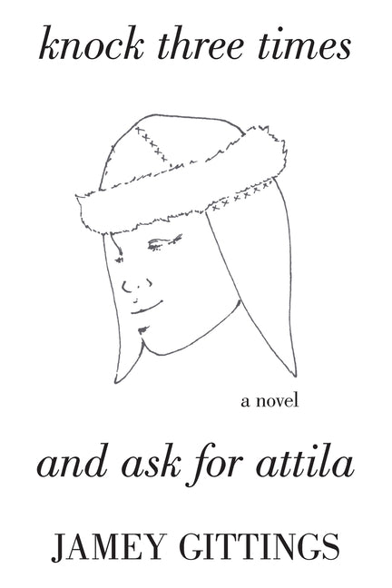 Knock Three Times and Ask for Attila by Gittings, Jamey
