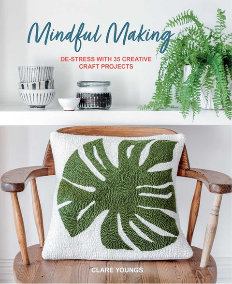 Mindful Making: De-Stress with 35 Creative Craft Projects