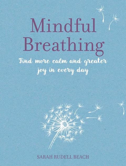 Mindful Breathing: Find More Calm and Greater Joy in Every Day
