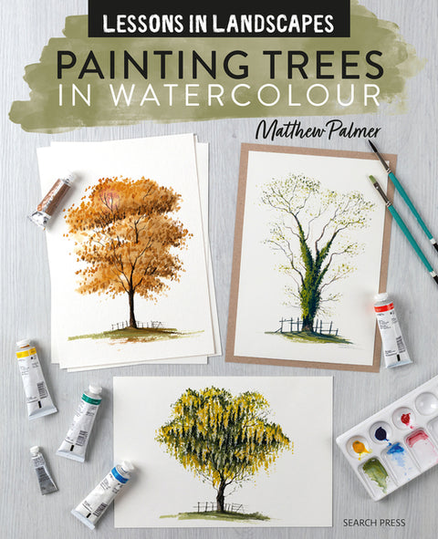 Lessons in Landscapes: Painting Trees in Watercolour: Tips, Techniques and Step-By-Step Exercises by Palmer, Matthew