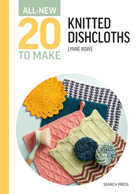 All-New Twenty to Make: Knitted Dishcloths by Rowe, Lynne
