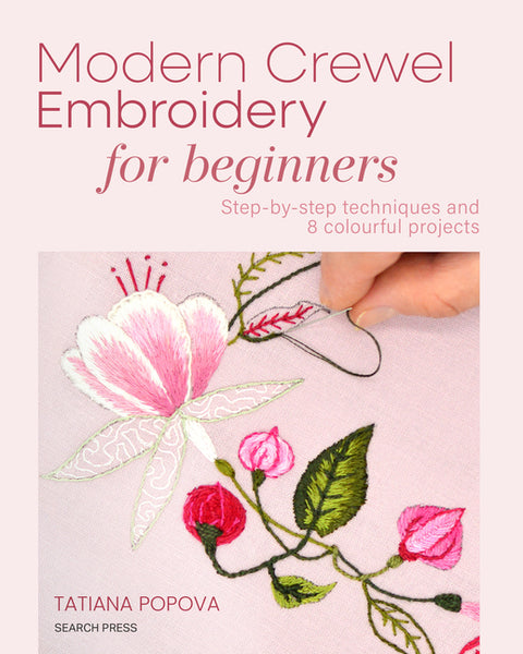 Modern Crewel Embroidery for Beginners: Step-By-Step Techniques and 8 Colourful Projects