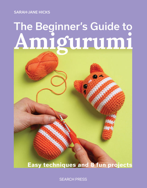 The Beginnerâ (Tm)S Guide to Amigurumi: Easy Techniques and 8 Fun Projects