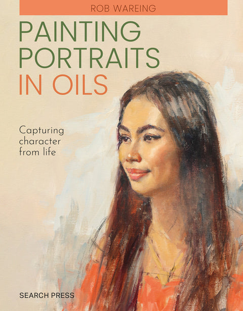 Painting Portraits in Oils (Paperback Edition): Capturing Character from Life by Wareing, Rob