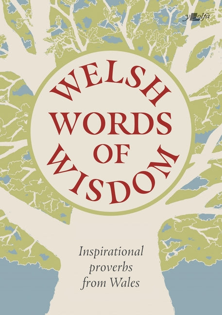 Welsh Words of Wisdom: Inspirational Proverbs from Wales by Gruffudd, Garmon