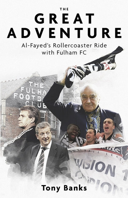 The Great Adventure: Al-Fayed's Rollercoaster Ride with Fulham FC by Banks, Tony