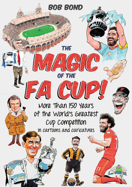 The Magic of the Fa Cup!: More Than 150 Years of the World's Greatest Cup Competition by Bond, Bob