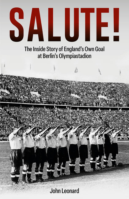 Salute: The Inside Story of England's Own Goal at Berlin's Olympiastadion by Jackson, James