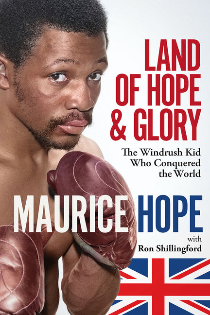 Land of Hope and Glory: The Windrush Kid Who Conquered the World by Hope, Maurice