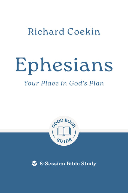 Ephesians: Your Place in God's Plan: 8-Session Bible Study