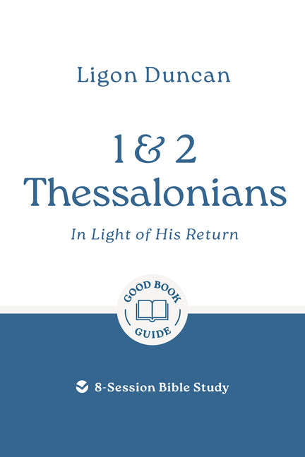 1 & 2 Thessalonians: In Light of His Return: 8-Session Bible Study by Duncan, Ligon