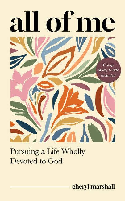 All of Me: Pursuing a Life Wholly Devoted to God