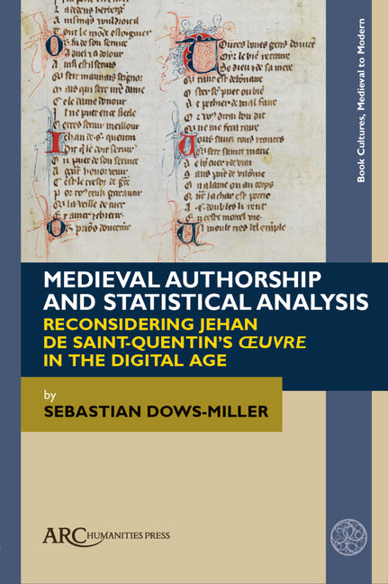Medieval Authorship and Statistical Analysis: Reconsidering Jehan de Saint-Quentin's Oeuvre in the Digital Age