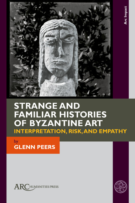 Strange and Familiar Histories of Byzantine Art: Interpretation, Risk, and Empathy