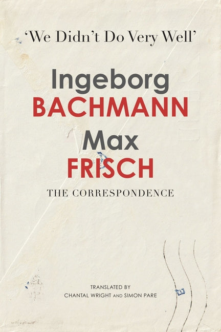 'We Didn't Do Very Well': The Correspondence by Bachmann, Ingeborg