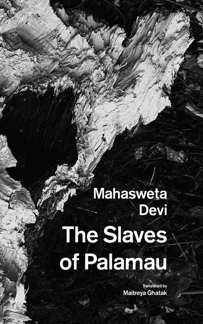 The Slaves of Palamau and Other Writings by Devi, Mahasweta