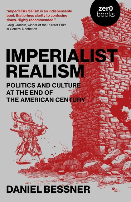 Imperialist Realism: Politics and Culture at the End of the American Century