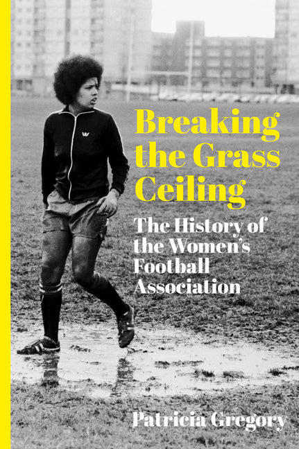 Breaking the Grass Ceiling: The History of the Women's Football Association