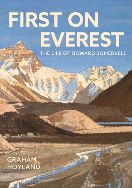 First on Everest: The Life of Howard Somervell
