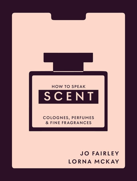How to Speak Scent: Colognes, Perfumes and Fine Fragrances