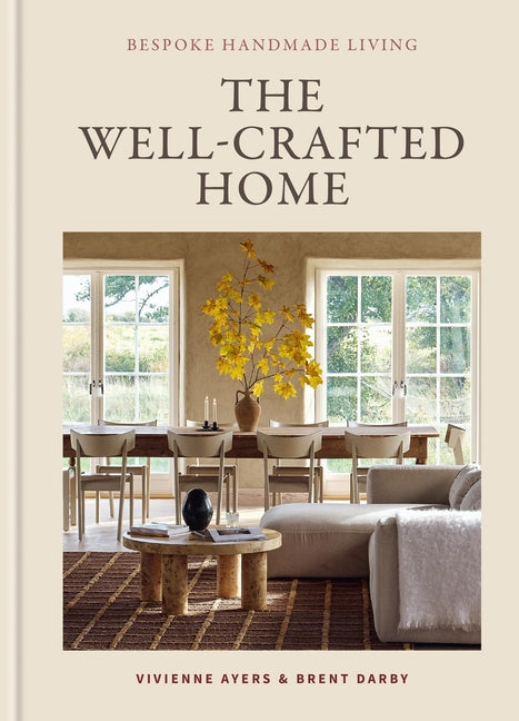 The Well-Crafted Home: Bespoke Handmade Living by Ayers, Vivienne