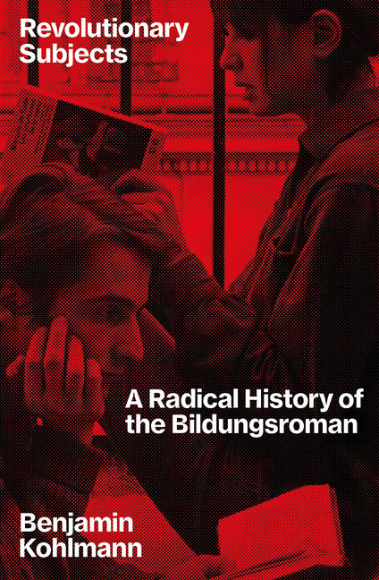Revolutionary Subjects: A Radical History of the Bildungsroman