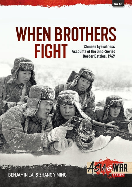 When Brothers Fight: Chinese Eyewitness Accounts of the Sino-Soviet Border Battles, 1969 by Lai, Benjamin