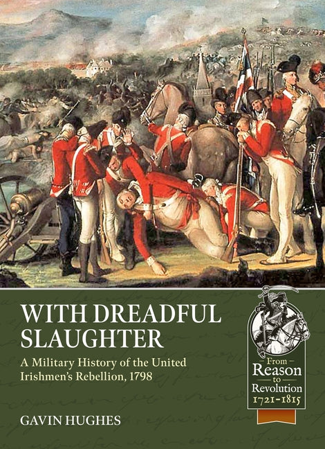 With Dreadful Slaughter: A Military History of the United Irishmen's Rebellion, 1798 by Hughes, Gavin