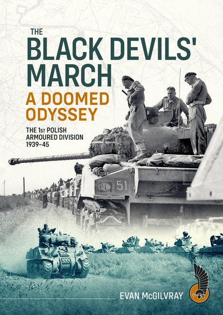 The Black Devils' March - A Doomed Odyssey: The 1st Polish Armoured Division 1939-45 by McGilvray, Evan