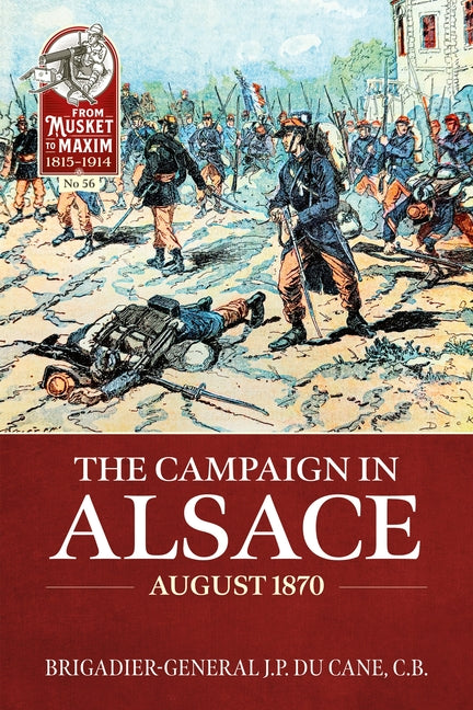 The Campaign in Alsace August 1870 by Du Cane, J. P., C. B.