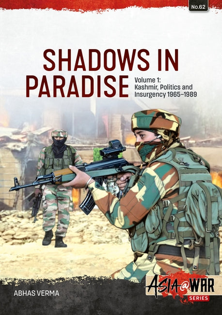 Shadows in Paradise Volume 1: Kashmir, Politics and Insurgency, 1965-1989