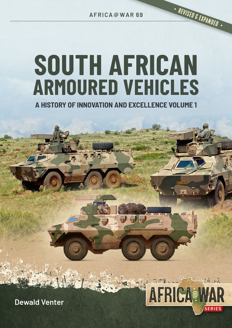 South African Armoured Vehicles Volume 1: A History of Innovation and Excellence