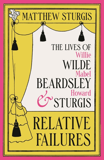 Relative Failures: The Lives of Willie Wilde, Mabel Beardsley and Howard Sturgis