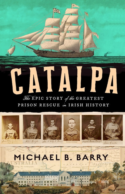 Catalpa: The Epic Story of the Greatest Prison Rescue in Irish History by Barry, Michael B.