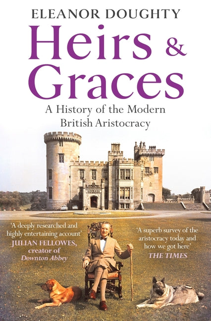 Heirs and Graces: A History of the Modern British Aristocracy by Doughty, Eleanor