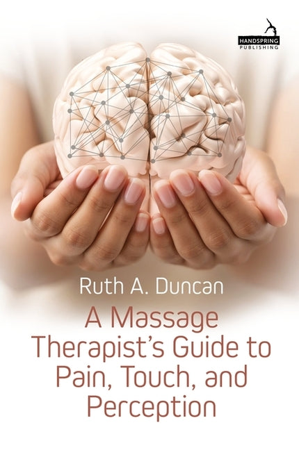 A Massage Therapist's Guide to Pain, Touch, and Perception by Duncan, Ruth A.