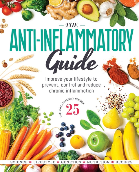 The Anti-Inflammatory Guide: Simple Steps to Fight Inflammation and Improve Your Health