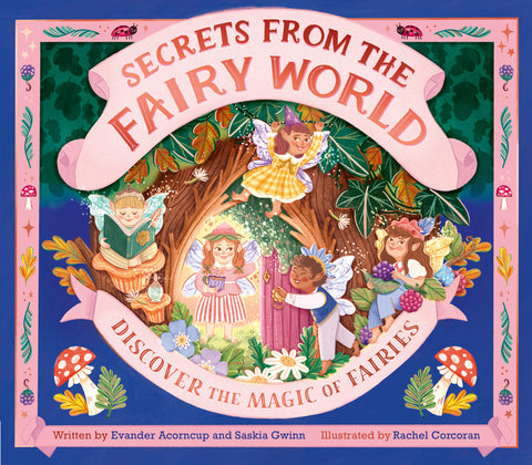 Secrets from the Fairy World: Discover the Magic of Fairies by Gwinn, Saskia