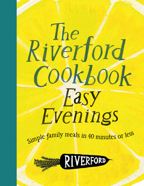 The Riverford Cookbook: Easy Evenings: Simple Family Meals in 40 Minutes or Less by Riverford Organic Farmers
