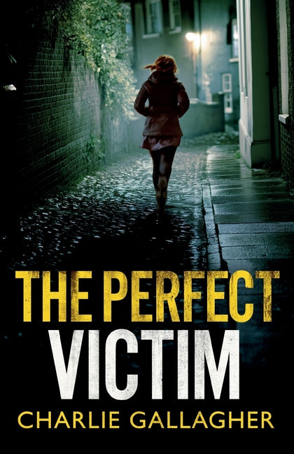 The Perfect Victim: an addictive British crime thriller full of twists by Gallagher, Charlie
