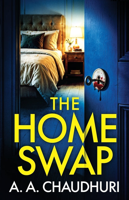 The Home Swap: A totally addictive psychological thriller with a shocking final twist by Chaudhuri, A. A.
