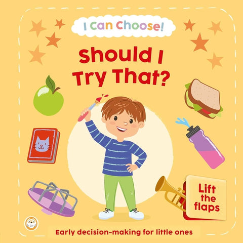 I Can Choose! Should I Try That?: Early Decision Making for Little Ones with Lift-The-Flaps by Igloobooks