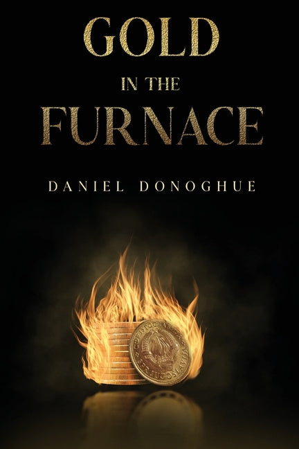 Gold in the Furnace by Donoghue, Daniel