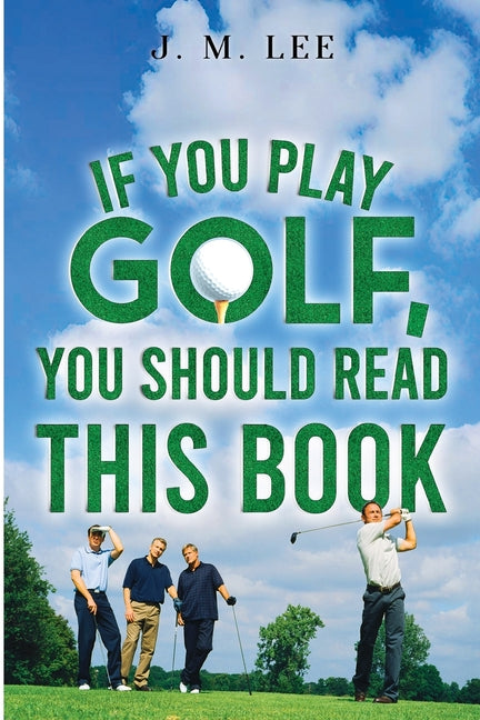 If You Play Golf, You Should Read This Book by Lee, J. M.