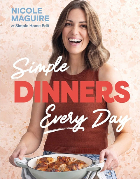 Simple Dinners Every Day: Simplify Your Cooking with 80+ Fast, Low-Cost Dinner Ideas by Maguire, Nicole