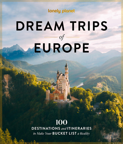 Lonely Planet Dream Trips of Europe: 100 Incredible Bucket List Journeys Tailored Itineraries from Three Days to Two Weeks Trip Planning Tips & Recomm by Planet, Lonely