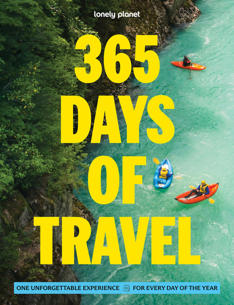 Lonely Planet 365 Days of Travel: One Unforgettable Experience for Every Day of the Year Across the Continents Covers Food, Art & Culture, Wildlife Ac by Planet, Lonely