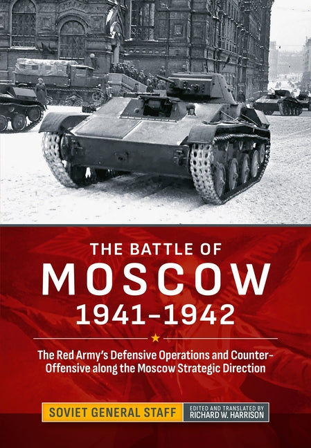 The Battle of Moscow 1941-1942: The Red Army's Defensive Operations and Counter-Offensive Along the Moscow Strategic Direction
