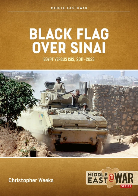Black Flag Over Sinai: Egypt Versus Isis, 2011-2023 by Weeks, Christopher