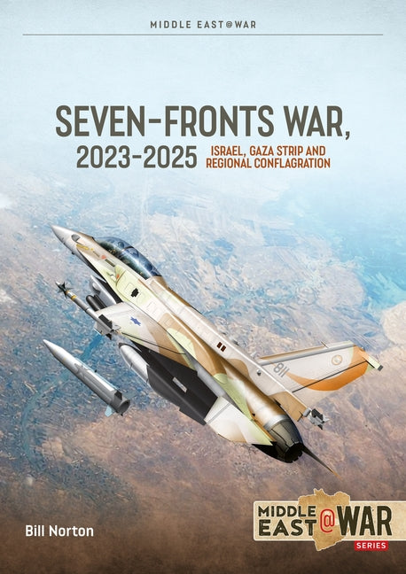 The Seven Fronts War: Israel, Gaza and Regional Conflagration 2023-2025 by Norton, Bill
